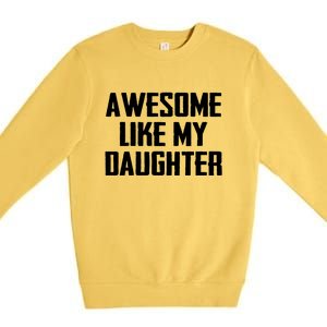 Awesome Like My Daughter Gifts Men Funny Fathers Day Dad Premium Crewneck Sweatshirt