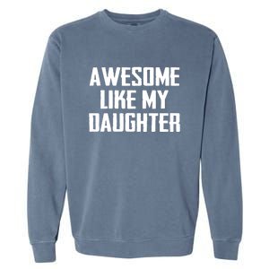 Awesome Like My Daughter Gifts Men Funny Fathers Day Dad Garment-Dyed Sweatshirt