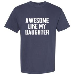 Awesome Like My Daughter Gifts Men Funny Fathers Day Dad Garment-Dyed Heavyweight T-Shirt