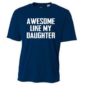 Awesome Like My Daughter Gifts Men Funny Fathers Day Dad Cooling Performance Crew T-Shirt