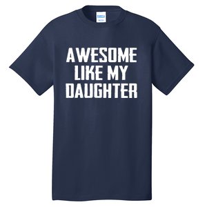 Awesome Like My Daughter Gifts Men Funny Fathers Day Dad Tall T-Shirt