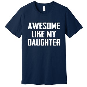 Awesome Like My Daughter Gifts Men Funny Fathers Day Dad Premium T-Shirt