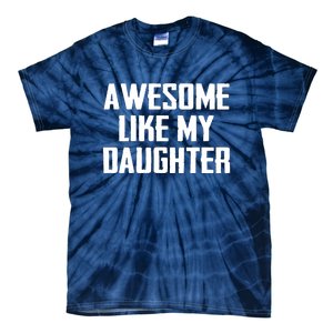 Awesome Like My Daughter Gifts Men Funny Fathers Day Dad Tie-Dye T-Shirt