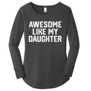 Awesome Like My Daughter Funny FatherS Day Gift Dad Joke Women's Perfect Tri Tunic Long Sleeve Shirt