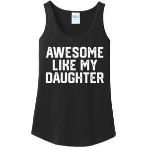 Awesome Like My Daughter Funny FatherS Day Gift Dad Joke Ladies Essential Tank