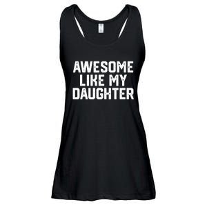 Awesome Like My Daughter Funny FatherS Day Gift Dad Joke Ladies Essential Flowy Tank