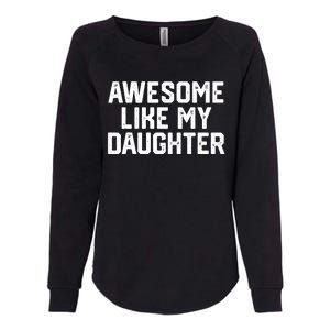 Awesome Like My Daughter Funny FatherS Day Gift Dad Joke Womens California Wash Sweatshirt