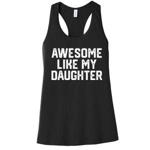 Awesome Like My Daughter Funny FatherS Day Gift Dad Joke Women's Racerback Tank