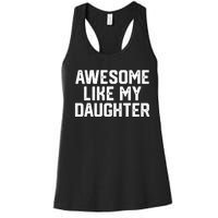 Awesome Like My Daughter Funny FatherS Day Gift Dad Joke Women's Racerback Tank