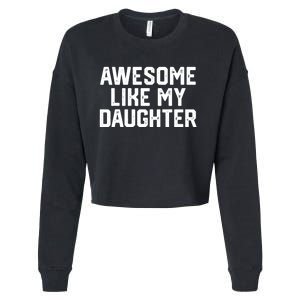 Awesome Like My Daughter Funny FatherS Day Gift Dad Joke Cropped Pullover Crew