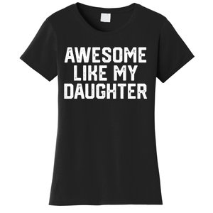 Awesome Like My Daughter Funny FatherS Day Gift Dad Joke Women's T-Shirt