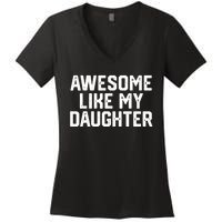 Awesome Like My Daughter Funny FatherS Day Gift Dad Joke Women's V-Neck T-Shirt