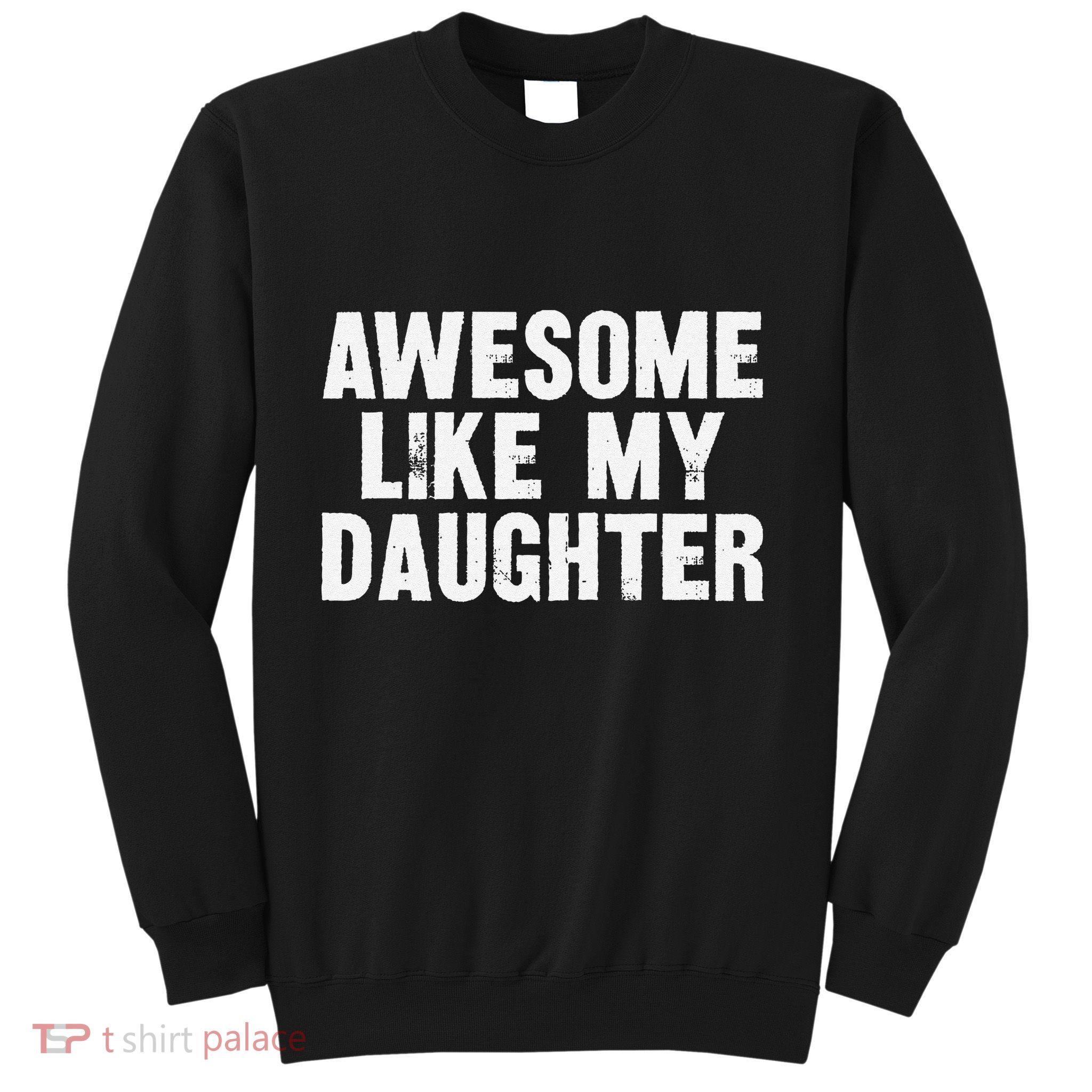 Awesome Like My Daughter Funny Dad Joke Gift Fathers Day Sweatshirt
