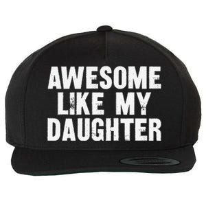 Awesome Like My Daughter Funny Dad Joke Gift Fathers Day Wool Snapback Cap