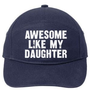 Awesome Like My Daughter Funny Dad Joke Gift Fathers Day 7-Panel Snapback Hat