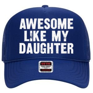 Awesome Like My Daughter Funny Dad Joke Gift Fathers Day High Crown Mesh Back Trucker Hat