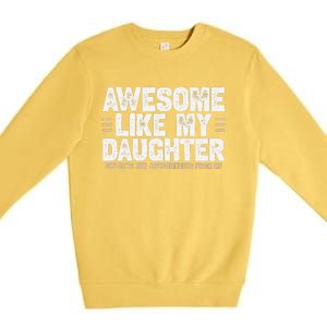 Awesome Like My Daughter Dad Of For Dads With Premium Crewneck Sweatshirt