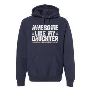 Awesome Like My Daughter Dad Of For Dads With Premium Hoodie