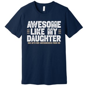 Awesome Like My Daughter Dad Of For Dads With Premium T-Shirt