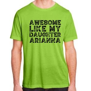 Awesome Like My Daughter Arianna Mothers Fathers Day Funny Adult ChromaSoft Performance T-Shirt