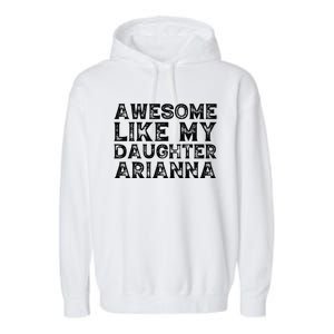 Awesome Like My Daughter Arianna Mothers Fathers Day Funny Garment-Dyed Fleece Hoodie