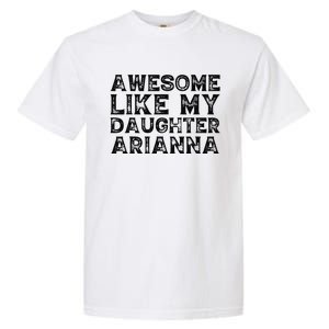 Awesome Like My Daughter Arianna Mothers Fathers Day Funny Garment-Dyed Heavyweight T-Shirt