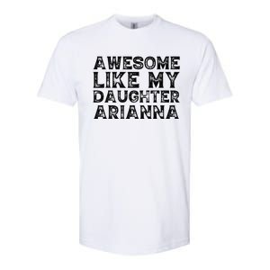 Awesome Like My Daughter Arianna Mothers Fathers Day Funny Softstyle CVC T-Shirt