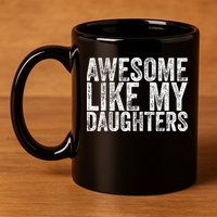 Awesome Like My Daughter Gifts Funny Fathers Day 11oz C Handle Ceramic Mug