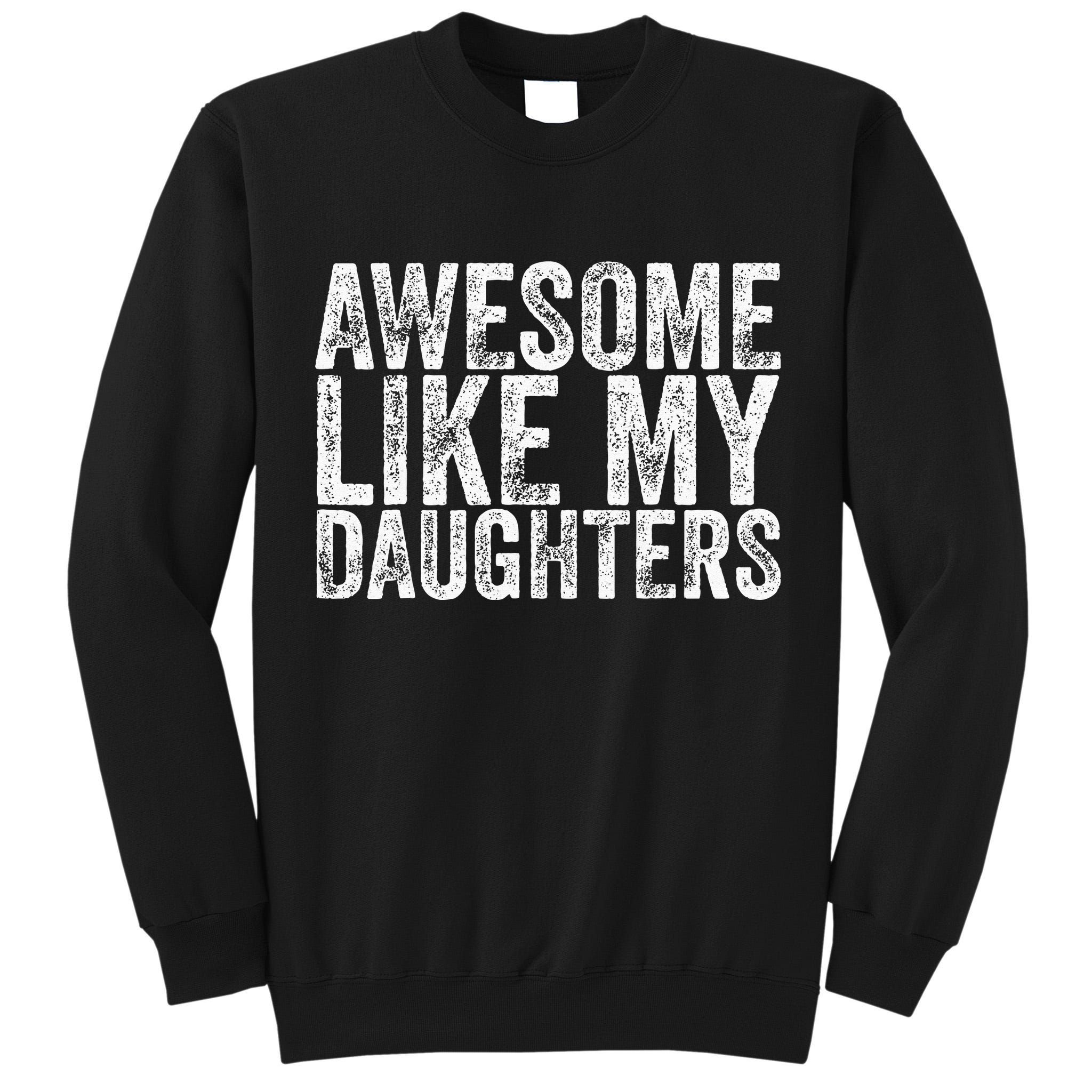 Awesome Like My Daughter Gifts Funny Fathers Day Tall Sweatshirt