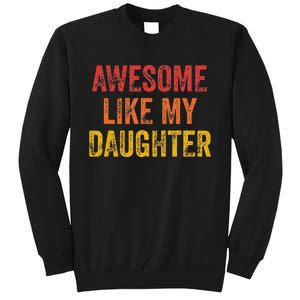 Awesome Like My Daughter Funny Fathers Day Dad Tall Sweatshirt