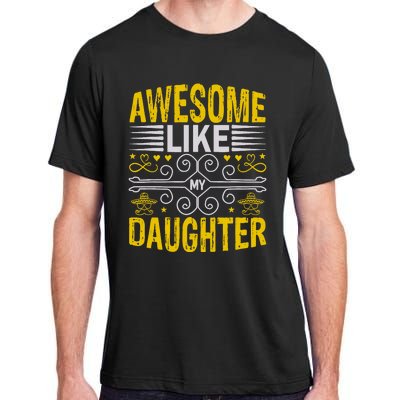 Awesome Like My Daughter Funny Fathers Day Dad Adult ChromaSoft Performance T-Shirt