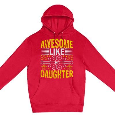 Awesome Like My Daughter Funny Fathers Day Dad Premium Pullover Hoodie