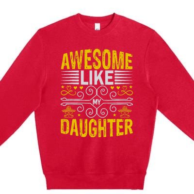 Awesome Like My Daughter Funny Fathers Day Dad Premium Crewneck Sweatshirt