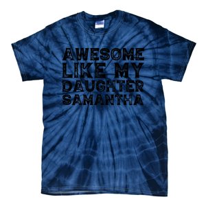 Awesome Like My Daughter Samantha Mothers Fathers Day Funny Tie-Dye T-Shirt