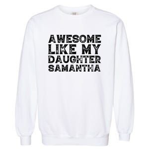 Awesome Like My Daughter Samantha Mothers Fathers Day Funny Garment-Dyed Sweatshirt