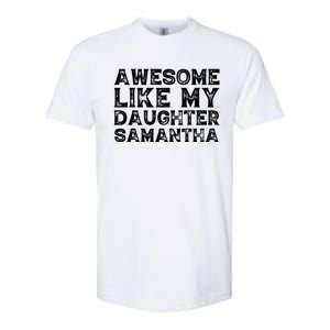 Awesome Like My Daughter Samantha Mothers Fathers Day Funny Softstyle CVC T-Shirt