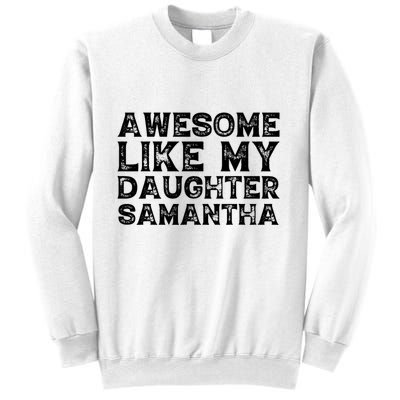 Awesome Like My Daughter Samantha Mothers Fathers Day Funny Sweatshirt