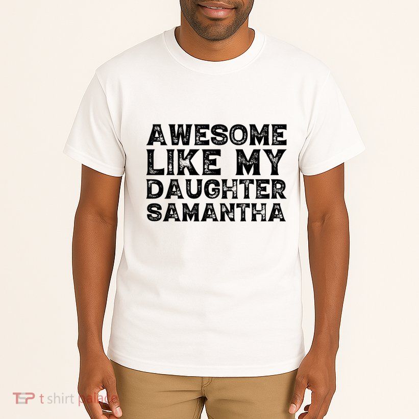 Awesome Like My Daughter Samantha Mothers Fathers Day Funny Tall T-Shirt