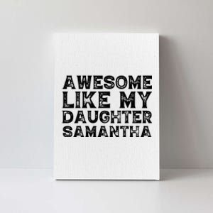 Awesome Like My Daughter Samantha Mothers Fathers Day Funny Canvas