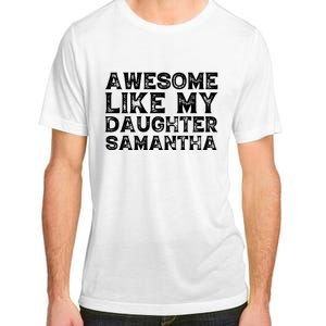 Awesome Like My Daughter Samantha Mothers Fathers Day Funny Adult ChromaSoft Performance T-Shirt