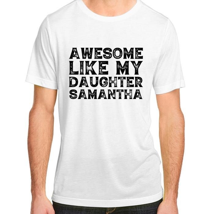 Awesome Like My Daughter Samantha Mothers Fathers Day Funny Adult ChromaSoft Performance T-Shirt