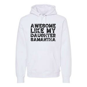 Awesome Like My Daughter Samantha Mothers Fathers Day Funny Premium Hoodie