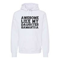 Awesome Like My Daughter Samantha Mothers Fathers Day Funny Premium Hoodie