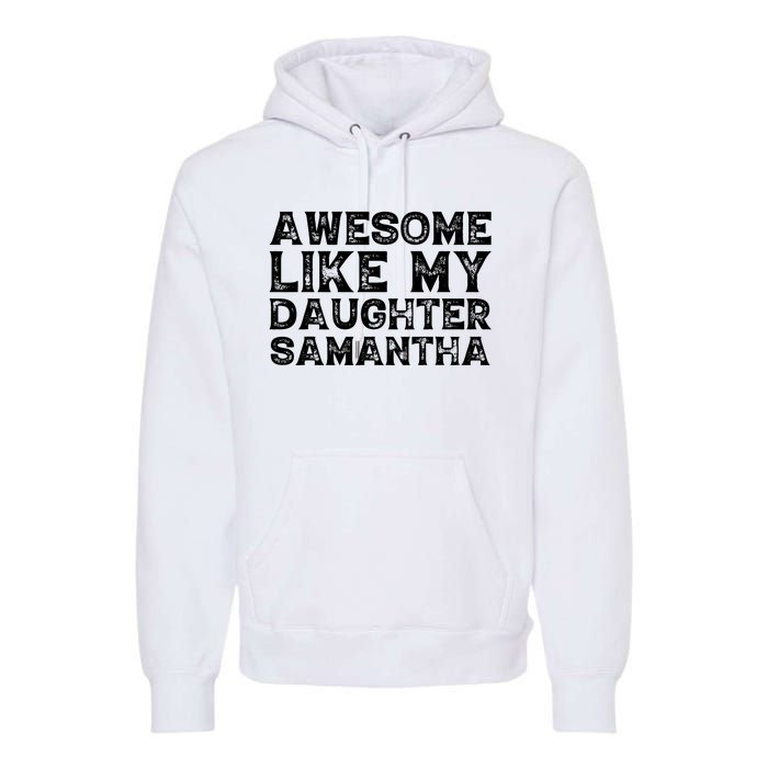 Awesome Like My Daughter Samantha Mothers Fathers Day Funny Premium Hoodie