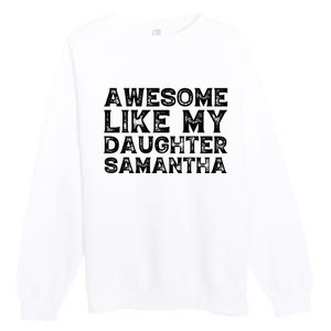 Awesome Like My Daughter Samantha Mothers Fathers Day Funny Premium Crewneck Sweatshirt