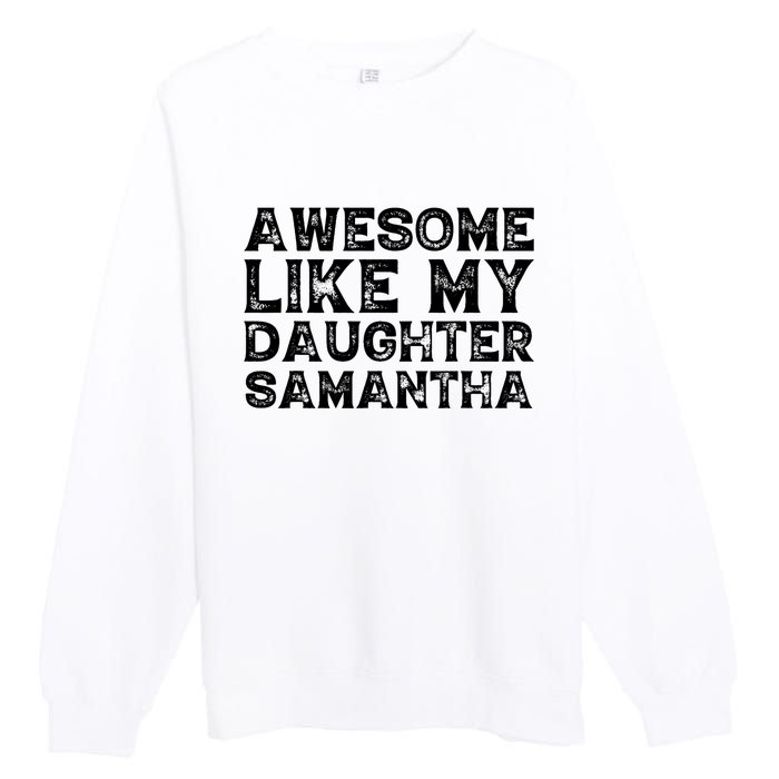 Awesome Like My Daughter Samantha Mothers Fathers Day Funny Premium Crewneck Sweatshirt