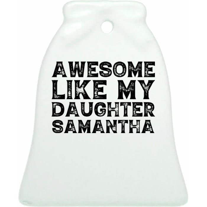 Awesome Like My Daughter Samantha Mothers Fathers Day Funny Ceramic Bell Ornament