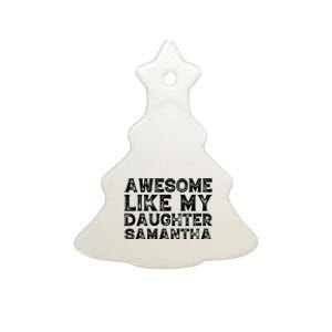 Awesome Like My Daughter Samantha Mothers Fathers Day Funny Ceramic Tree Ornament