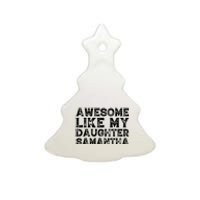 Awesome Like My Daughter Samantha Mothers Fathers Day Funny Ceramic Tree Ornament