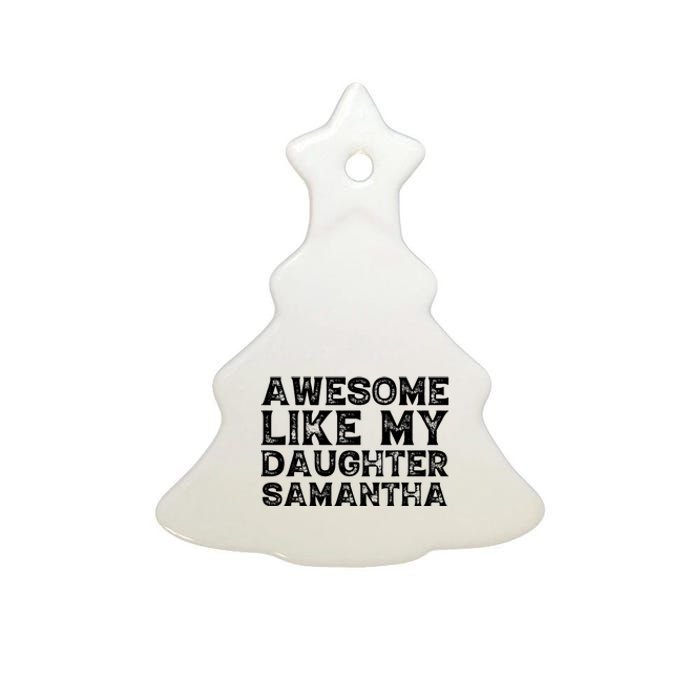 Awesome Like My Daughter Samantha Mothers Fathers Day Funny Ceramic Tree Ornament